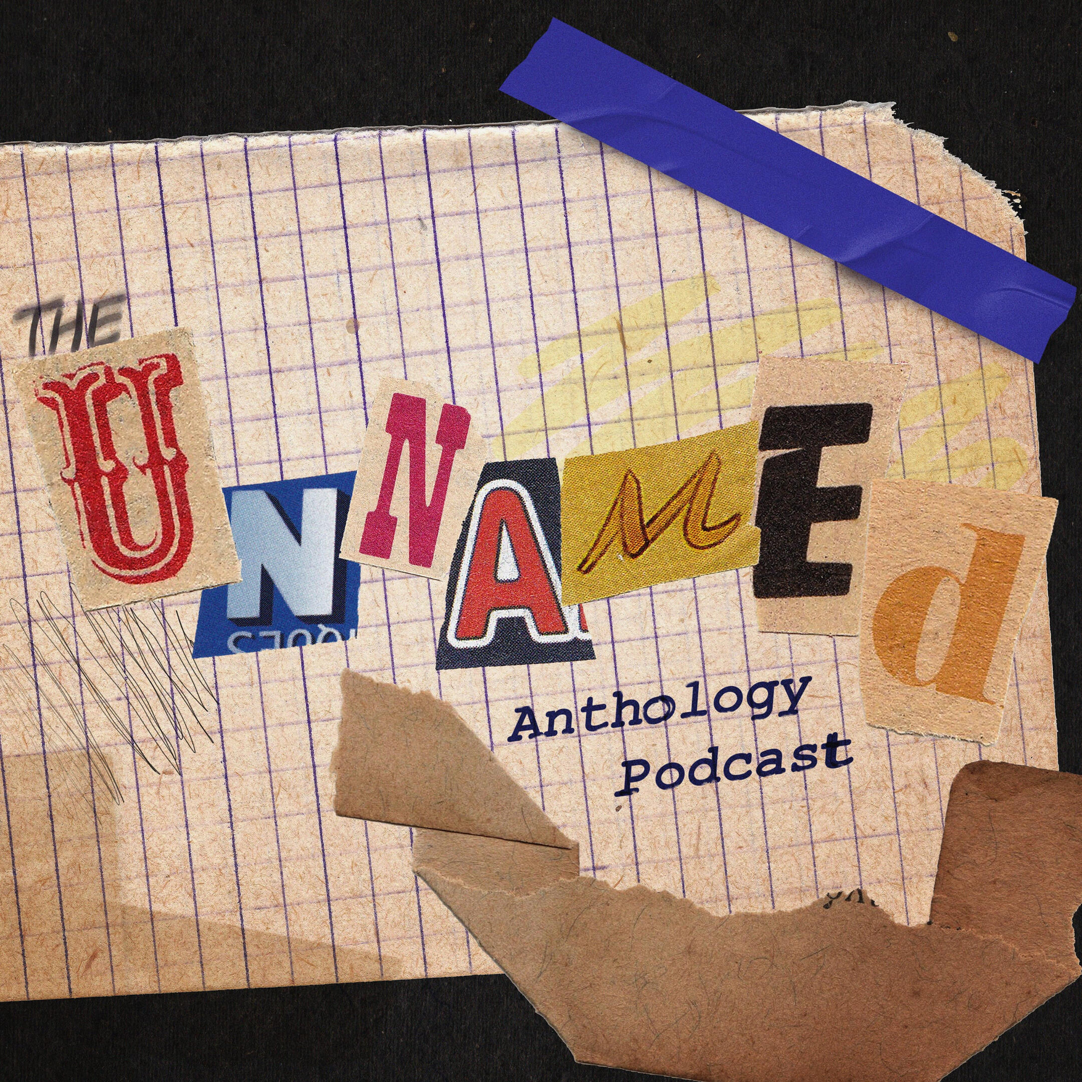 A collage-esque design. In the centre, it reads: "The Unnamed Anthology Podcast." The letters have the appearance of being cut out from different magazines.