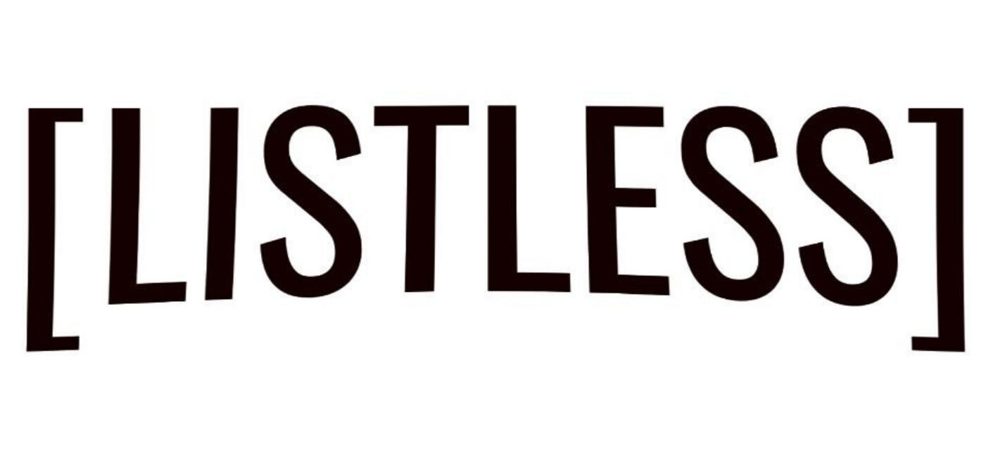 A white background. Inside black brackets, in bold black capitals reads: "Listless."